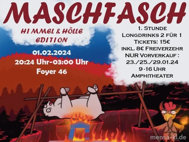 Heute MaschFasch 2024: Himmel und Hölle. Foyer 46, ab 20:24 Uhr, 15€ inkl. 8€ Freiverzehr. <strong>Keine Abendkasse!</strong> <a href="https://www.instagram.com/fsmvrptu_kl/p/C2VI_kDN4yU/">Weitere Details bei @fsmvrptu_kl</a>